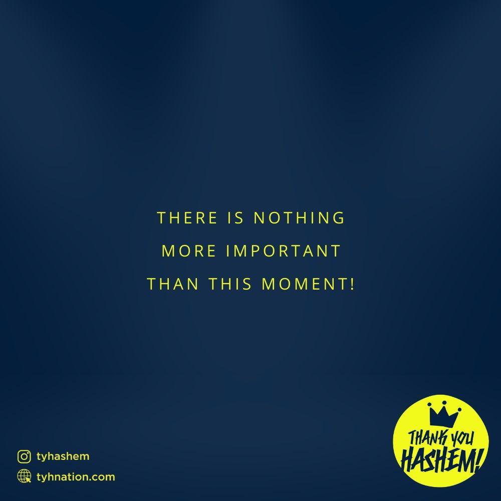 TYHnation's tweet image. There is nothing more important than this moment! #ThankYouHashem #TYHnation