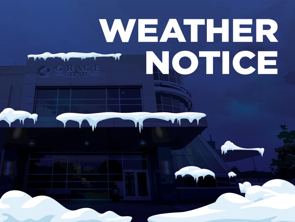 Grace Clinic will close at 5:00 pm today, February 16th, due to inclement weather. At this time, we plan to open with regular hours tomorrow. Stay safe!
