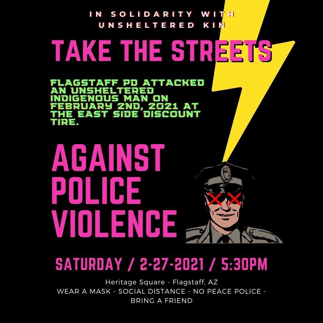 DSAFlagstaff's tweet photo. On Feb 2nd, Flagstaff PD assaulted an unsheltered Indigenous man outside the East side Discount Tire.

Stand with us in solidarity against police violence with unsheltered relatives.

Feb 27th, 5:30pm, at Heritage Square. https://t.co/hIHX7et1hx