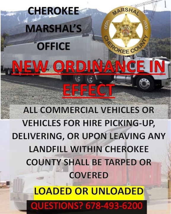 CherokeeMarshal's tweet photo. ***NEW ORDINANCE IN EFFECT***

All commercial vehicles and / or vehicles for hire picking-up, delivering, or upon leaving any landfill in Cherokee County shall be tarped or covered Loaded or Unloaded. 

Any Questions please call 678-493-6200 https://t.co/MiLeS350yh