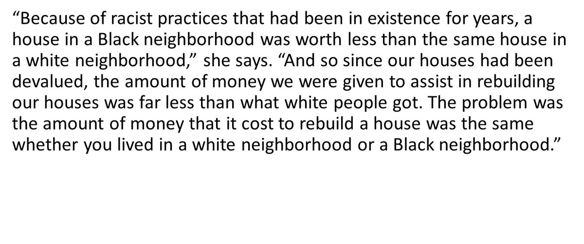 11/ Historic problems of devaluing houses in Black neighbourhoods sought to limit insurance pay outs for rebuilding homes. In the linked podcast, Dr Beverly Wright explains. See the quote below  https://yaleclimateconnections.org/2021/01/advocate-and-scholar-wants-to-put-justice-at-center-of-climate-policies/?ct=