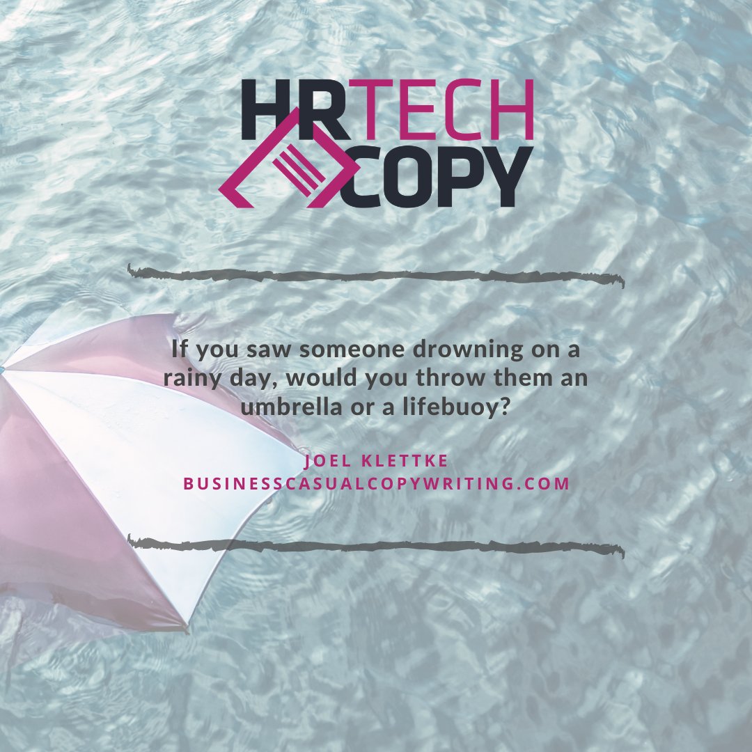 HRTechCopy's tweet image. If you see someone drowning on a rainy day, do you throw an umbrella or a lifebuoy? 

That was the Q @JoelKlettke posed in his fab newsletter a while back, warning against copy that&apos;s passably useful but not the right tool for the moment. 

A perfect litmus test for all your copy