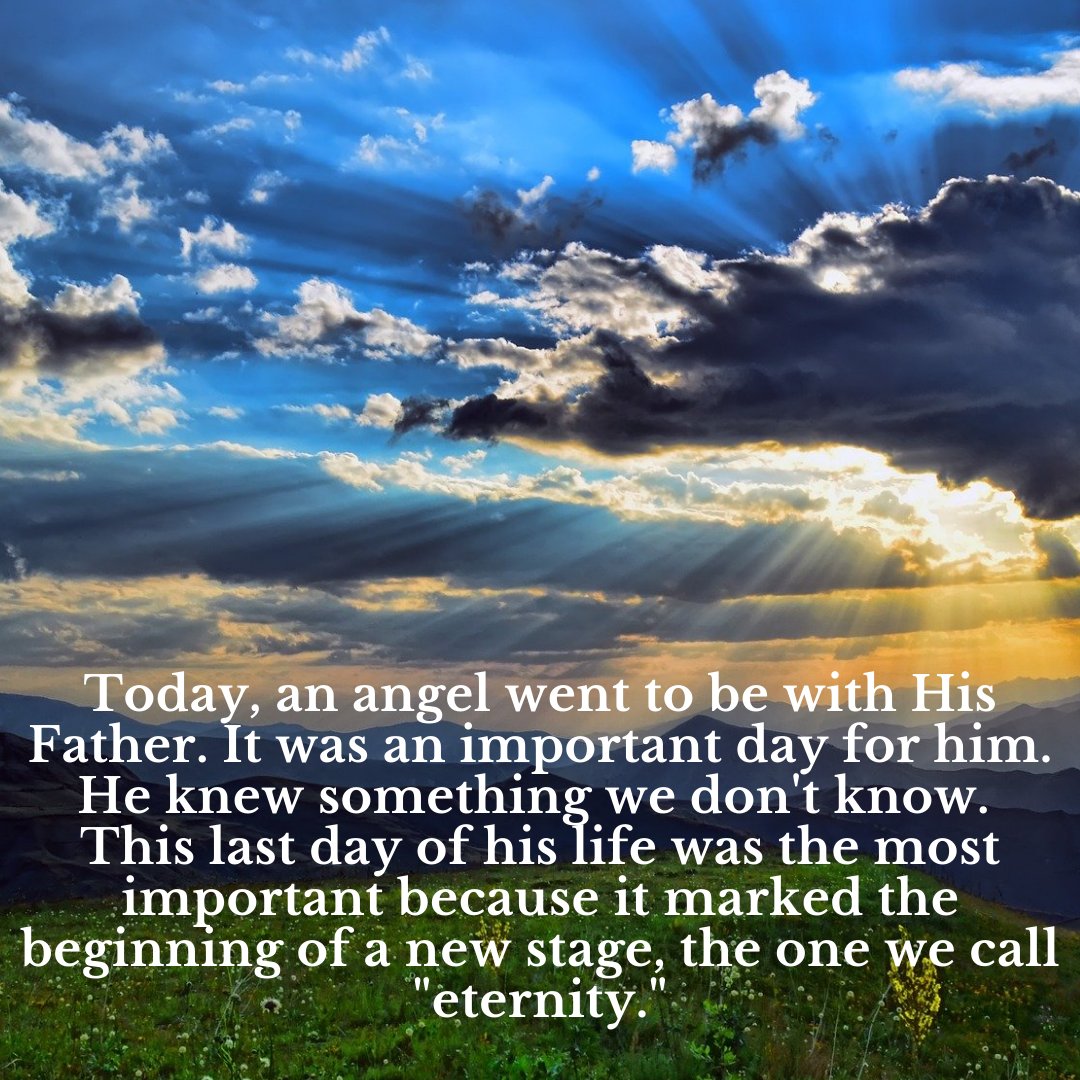 Hoy, un ángel fue a estar con Su Padre. Fue un día importante para él. Sabía algo que no sabemos. Este último día de su vida fue el más importante porque marcó el comienzo de una nueva etapa, la que llamamos "eternidad". 
controversialbible.com
#angel #angels #angeles #eternity