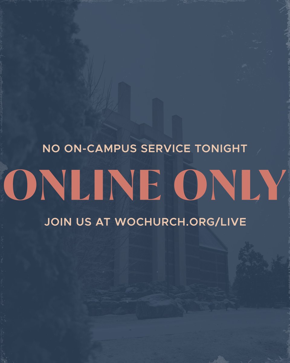 Due to inclement weather, we will not be having any on-campus services. Join us online at wochurch.org/live at 6:00pm!