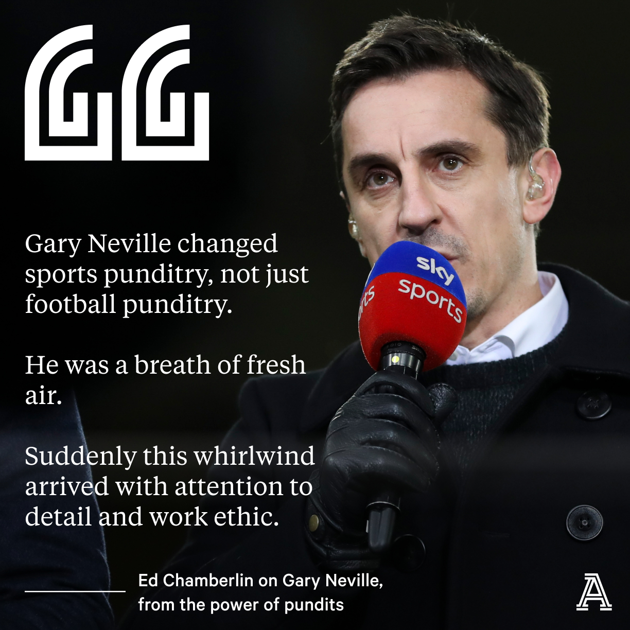    \"Gary Neville changed sports punditry, not just football punditry.\"

Happy birthday,  