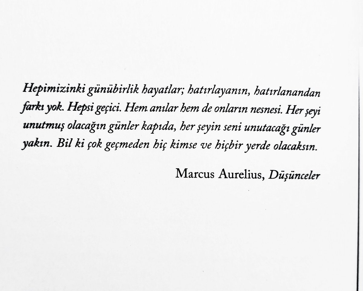 "Her şeyi unutmuş olacağın günler kapıda, 
her şeyin seni unutacağı günler yakın. 
Bil ki çok geçmeden hiç kimse ve hiçbir yerde olacaksın."