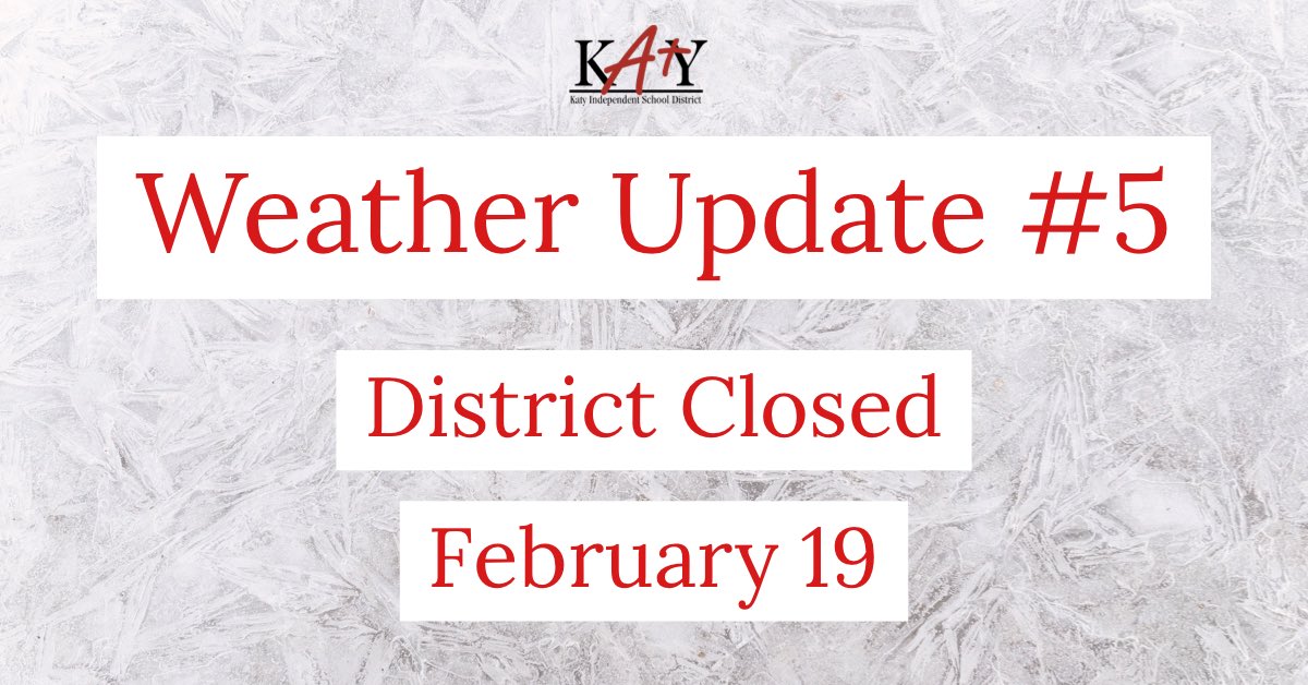 Weather Update #5: Katy ISD to remain closed, with no in-person &amp; virtual learning, Fri., Feb 19 due to inclement weather.