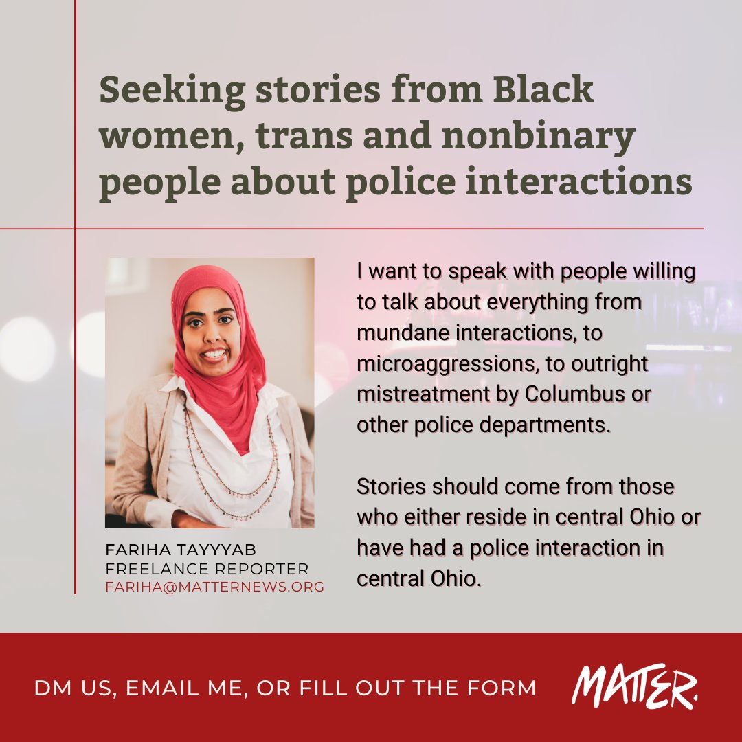 Reporter <a href="/FarihaTayyab/">Fariha T</a> is looking to interview Black women, trans and nonbinary people about their experiences with police in central Ohio for an upcoming story.

Want to share your experience? DM us, email fariha@matternews.org or fill out this quick form
bit.ly/2NyUYNg