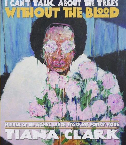 I Can’t Talk About the Tress Without the Blood by  @TianaClarkPoet ( @UPittPress)