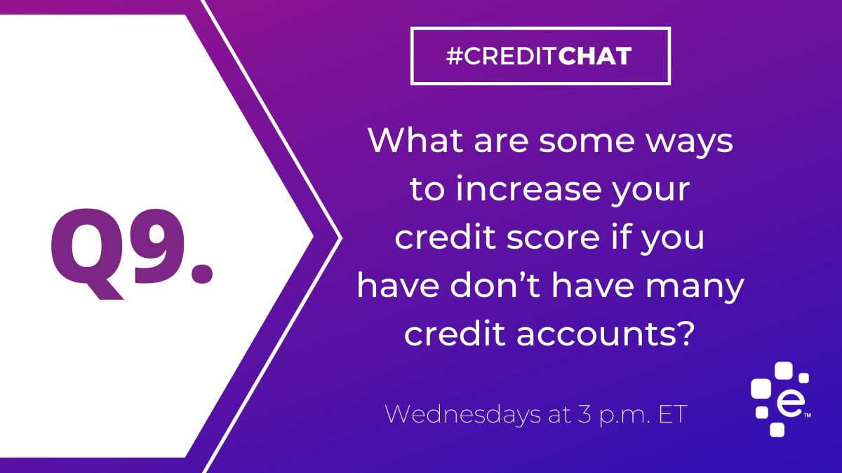 Q9. What are some ways to increase your credit score if you have don’t have many credit accounts? #CreditChat