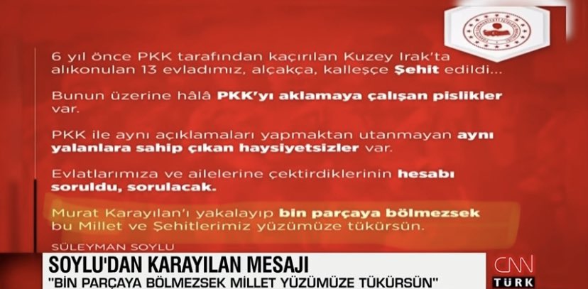Moreover, the  #Turkish state's dehumanising and fascist mentality is spread these days by  #AKP-figures such as  #Söylü, Turkish Minister of Interior, saying:'If we do not tear  #Karayilan [gerîla commander] into 1000 pieces, the people and martyrs should spit in our faces'7/13