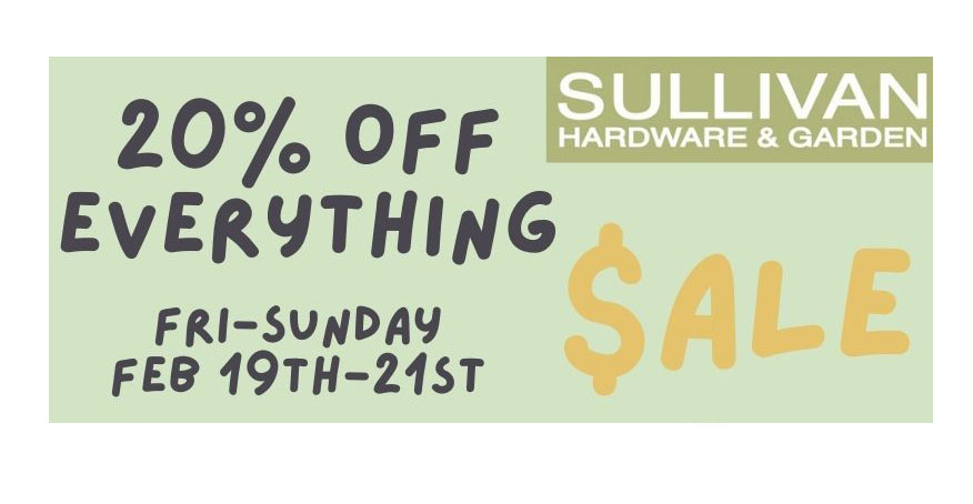 20% Off EVERYTHING Sale. Friday - Sunday. Feb. 19th -21st. - mailchi.mp/sullivanhardwa…