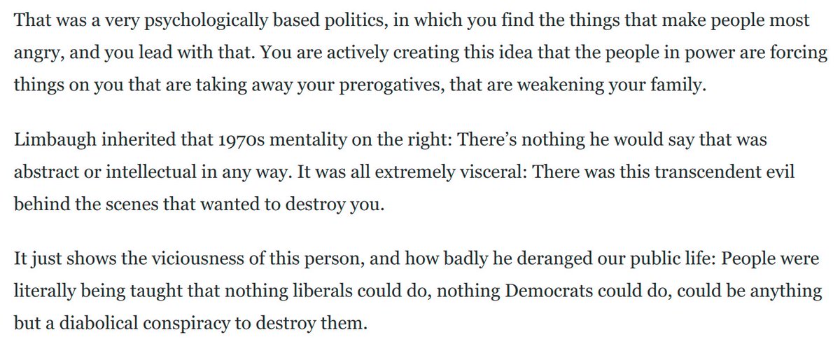 . @rickperlstein also points to how badly Limbaugh "deranged our public life.""People were being taught that nothing liberals could do, nothing Democrats could do, could be anything but a diabolical conspiracy to destroy them."Great context here: https://www.washingtonpost.com/opinions/2021/02/17/rick-perlstein-rush-limbaugh-death-legacy/