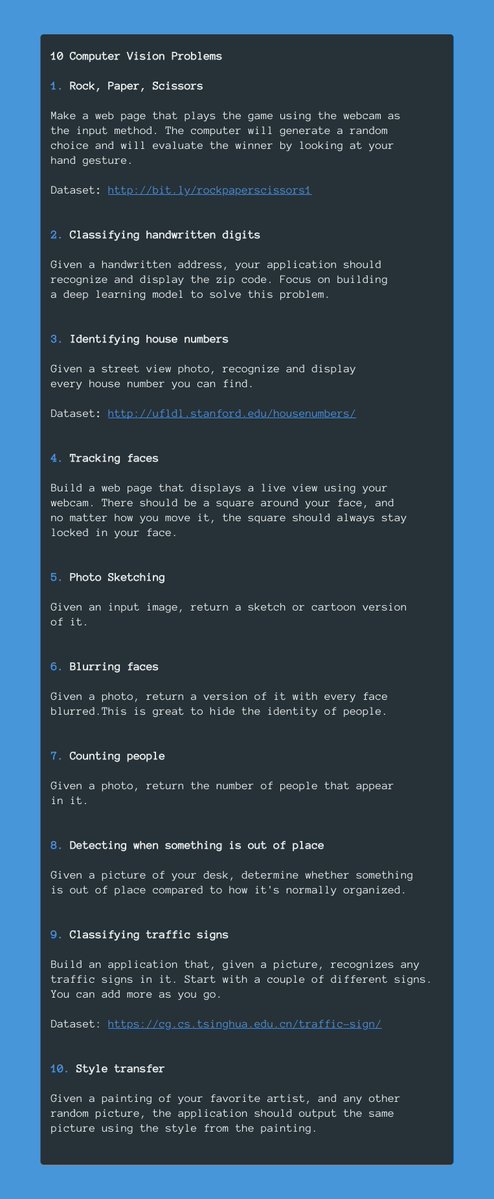 svpino's tweet image. Here are 10 (computer vision) project ideas to add to your portfolio.

A good plan that works:

▫️ Pick the simplest project.
▫️ Solve it.
▫️ Share your solution.
▫️ Write about opportunities to improve it.
▫️ List everything you learned.
▫️ Repeat with another problem.