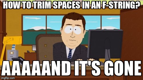 overflow_meme's tweet image. How to trim spaces in an f-string? stackoverflow.com/questions/6625… #python #fstring