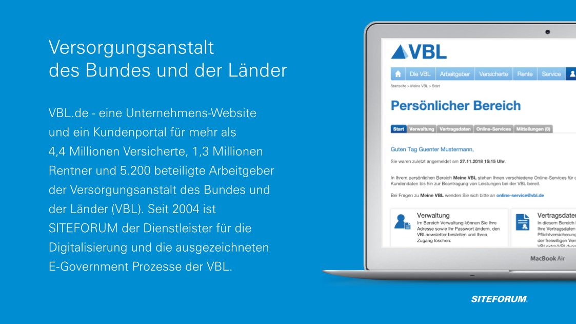VBL .de - eine Unternehmenswebsite und ein Kundenportal für mehr als 4,4 Mio Versicherte sowie 1,3 Millionen Rentner der Versorgungsanstalt des Bundes und der Länder. Seit 2004 bietet die #VBL führende E-Government Funktionen auf Basis der SITEFORUM #Digitalisierungsplattform an