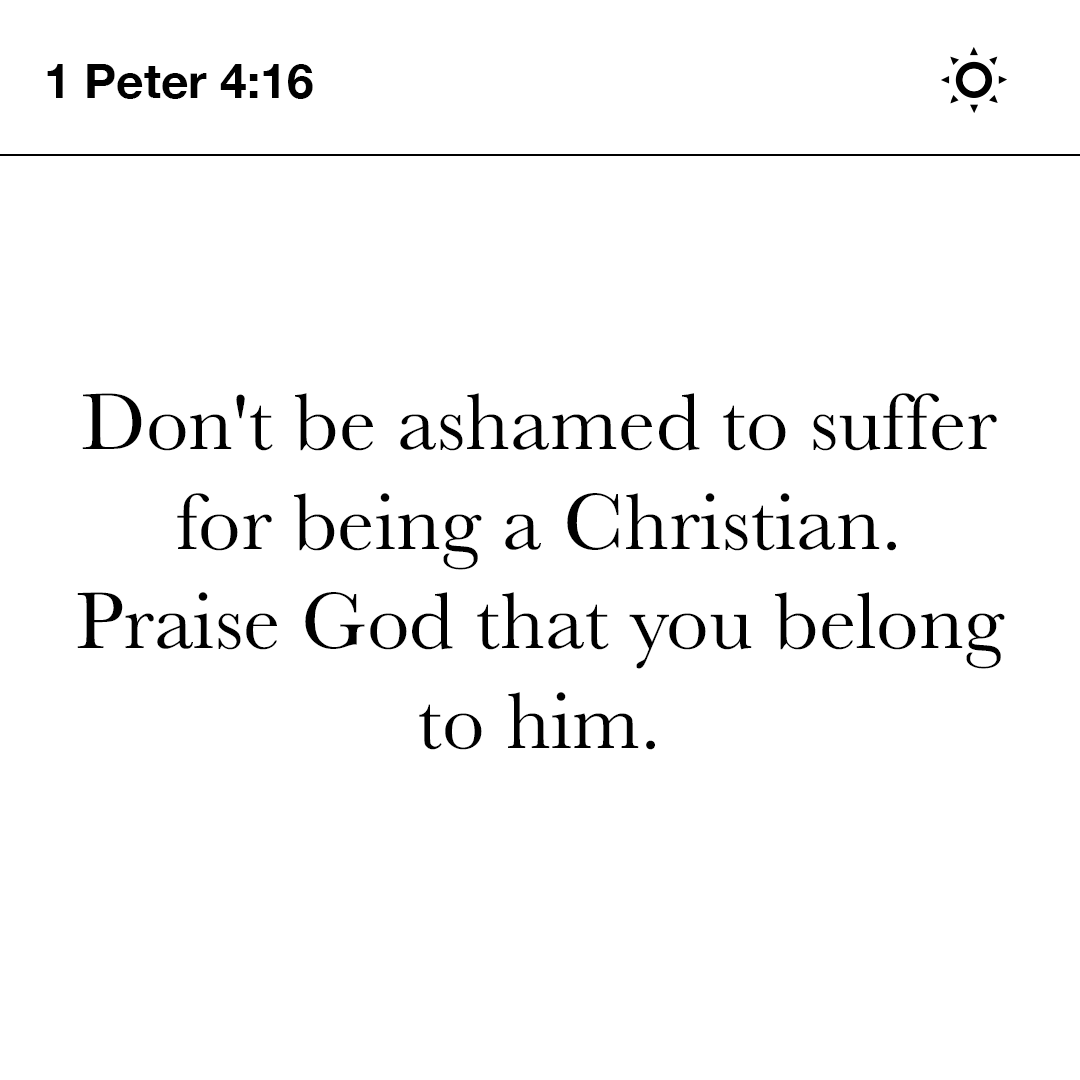YouVersion's tweet photo. Don't be ashamed to suffer for being a Christian. Praise God that you belong to him. - 1 Peter 4:16 https://t.co/SGy0bYJ9Zh