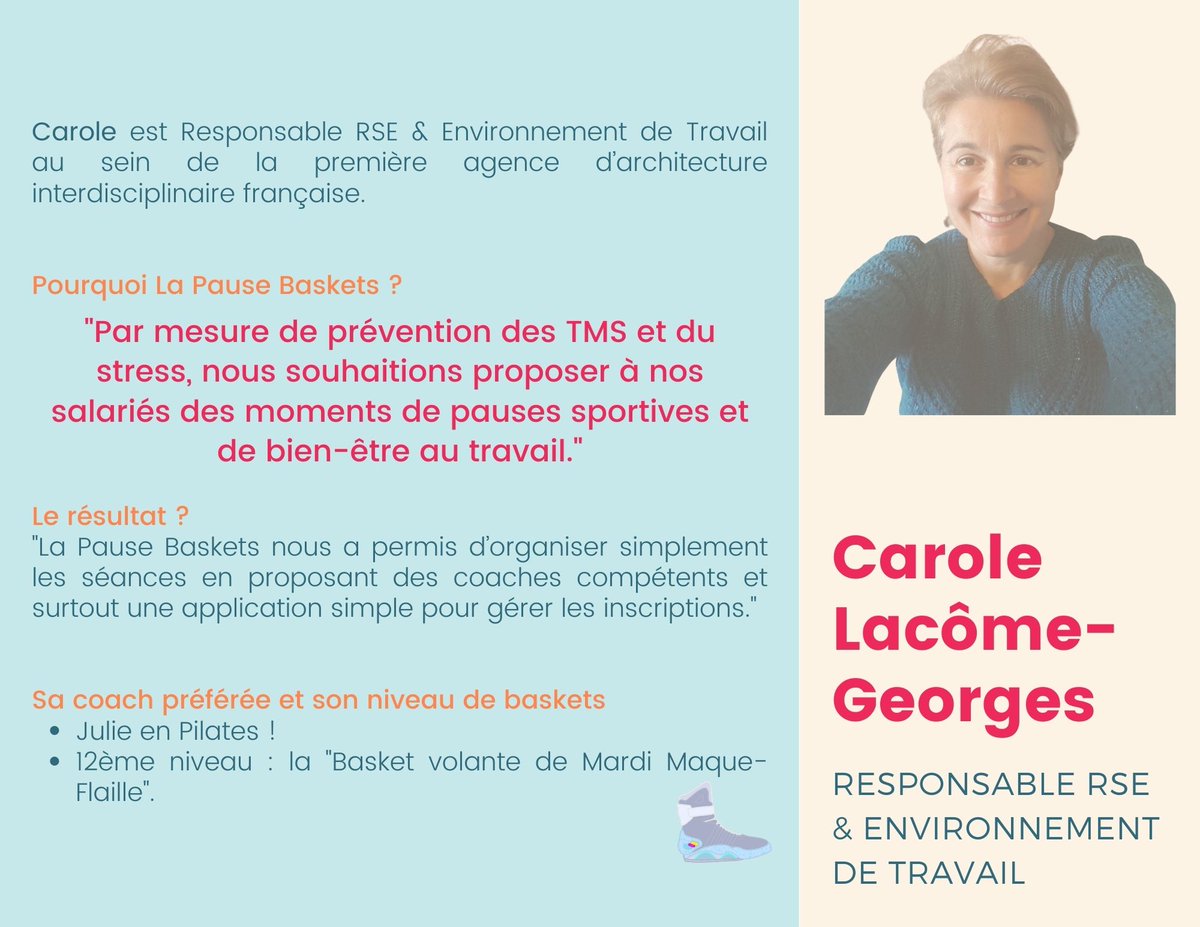[Ils font coacher leurs équipes par La Pause Baskets] 
Carole Lacôme-Georges, Responsable RSE &amp; Environnement de Travail
Pourquoi ?
Par mesure de prévention des TMS et du stress, nous souhaitions proposer à nos salariés des moments de pauses sportives et de bien-être au travail.