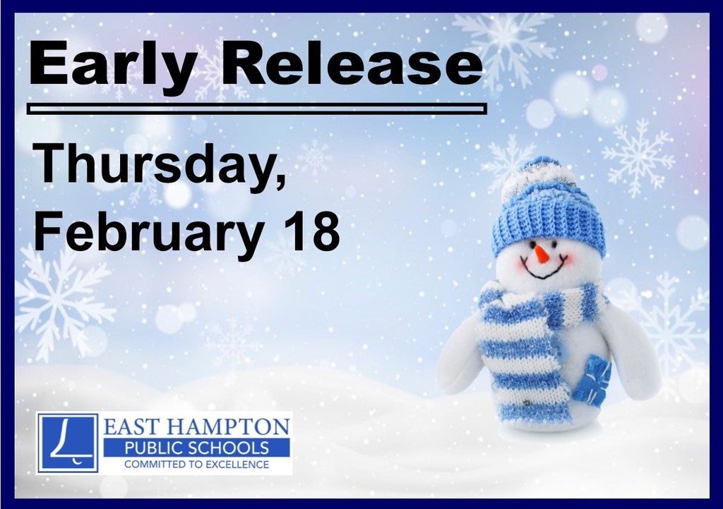 There will be an early dismissal for the East Hampton Public Schools - Thursday, 2/18.   High School dismissed at 12:10; Middle School dismissed at 12:35; Center &amp; Memorial dismissed at 1:10.
