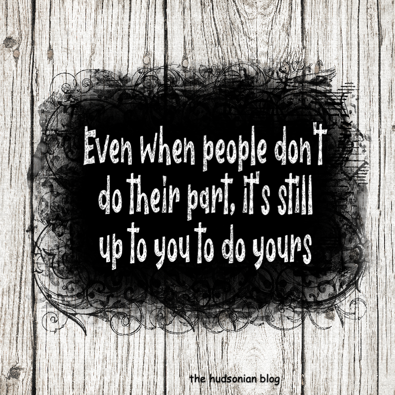 HudsonianThe's tweet photo. โEven when people donโt do their part, itโs still up to you to do yoursโ -the hudsonian blog WoW 97 #words #wordsofwisdom #wordstoliveby #quotes #quotesoftheday #quotestoliveby #people #dotheirpart #uptoyou #doyours #thehudsonianblog https://t.co/UAA0rndM8n