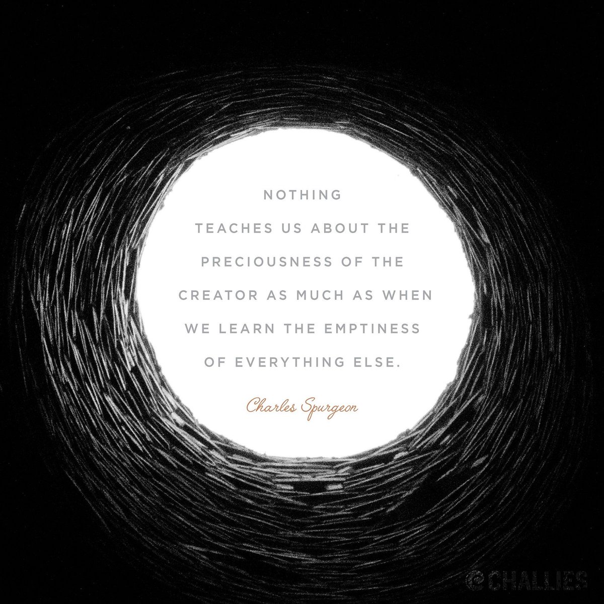 challies's tweet image. "Nothing teaches us about the preciousness of the Creator as much as when we learn the emptiness of everything else." (Charles Spurgeon)