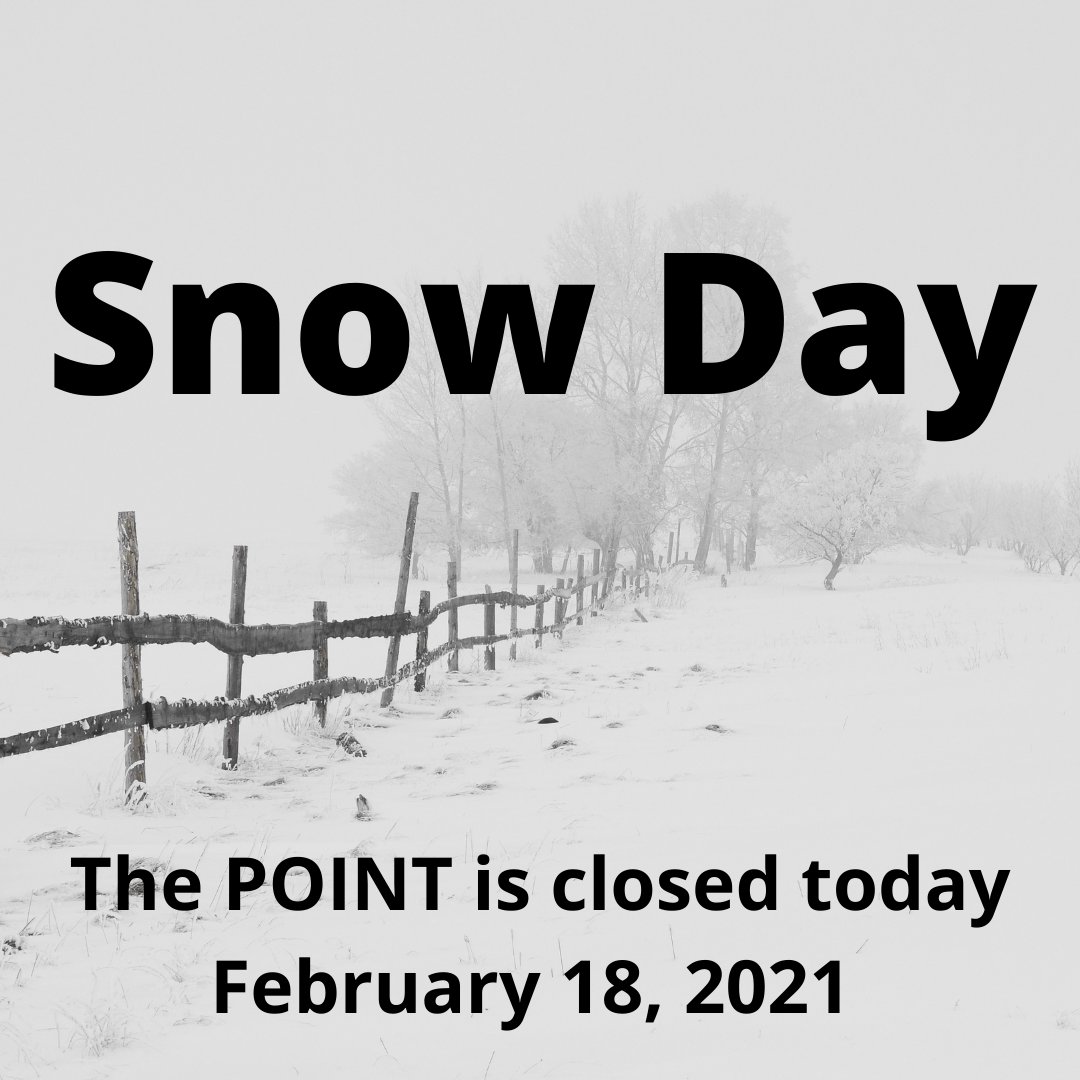 The POINT is closed today, February 18, 2021.

Be safe and enjoy the snow!!