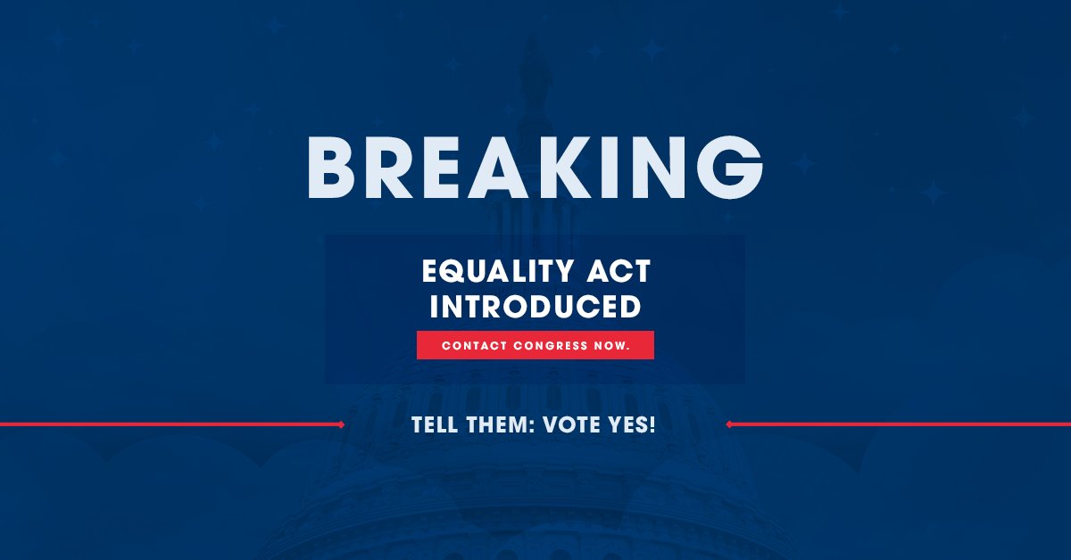 Dark blue background with grey white letters reading:

BREAKING

EQUALITY ACT INTRODUCED
CONTACT CONGRESS NOW with a red box around the letters.

Tell Them: Vote Yes!
