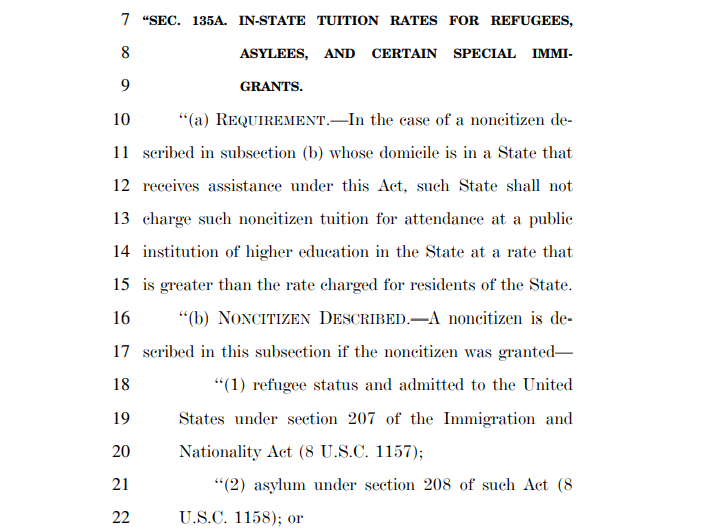 The bill would also make refugees, asylees and certain special immigrants eligible for in-state tuition at higher education institutions. As the daughter of refugees who went on to become public school teachers and strived so I could go to Yale, this really resonates with me.
