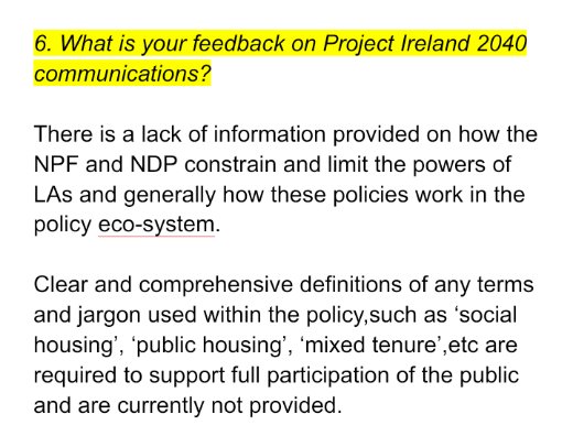 6. What is your feedback on Project Ireland 2040 communications?There's a lot to say here. We mostly don't like how the NDP doesn't make it clear how decisions are made and also tries to confuse people on the difference between Public Housing and Social Housing.