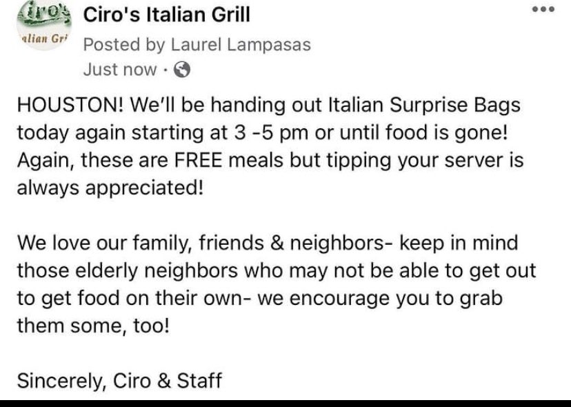 FREE MEALS AT CIRO’s“We love our family, friends & neighbors- keep in mind those elderly neighbors who may not be able to get out to get food on their own- we encourage you to grab them some, too” via CIRO’s9755 Katy Fwy, Houston, TXThursday, February 18, 2021