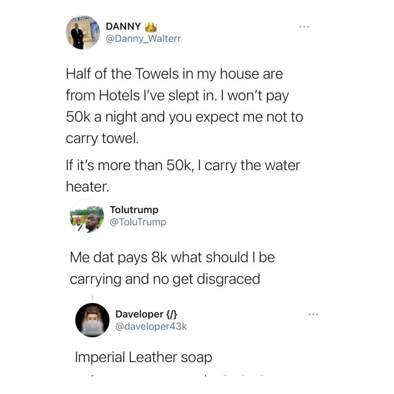 4. Danny Walter was testifying to his looting of towels from expensive hotels when one Tolu asked for the best things he can take from the hotel he lodges. 