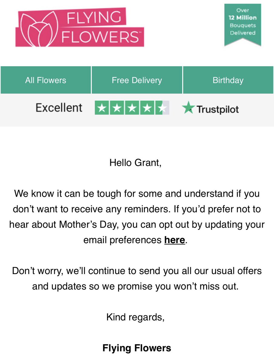 Very impressed with <a href="/FlyingFlowersUK/">Flying Flowers</a> - this is great customer service! Lost my mum to cancer a few years back, and it’s nice to be offered the opportunity not to be reminded of how much I miss her - there are already plenty of reminders 👍