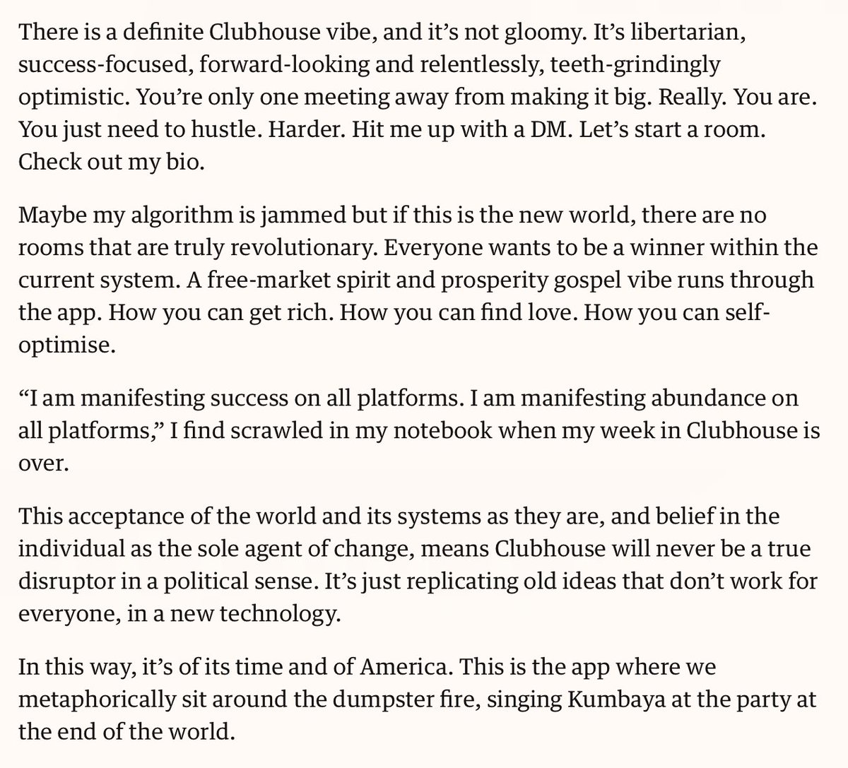 My strange week on Clubhouse: sound baths, self-help and teeth-grinding optimism  https://www.theguardian.com/commentisfree/2021/feb/19/sound-baths-self-help-and-teeth-grinding-optimism-my-strange-disorienting-week-on-clubhouse Exactly. Thanks  @benleemusic