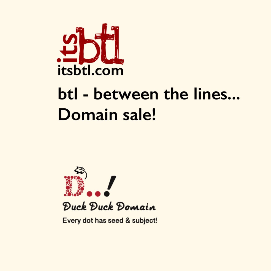 duckduckdomain's tweet image. BTL - between the lines (famous acronym) 

Domain for any general topics or niche. It&apos;s short, dot com and easy to remember for sale!

itsbtl.com
duckduckdomain.com

#Duck_duck_domain #duckduckdomain #BTL #betweenthelines #author #writer #General #domainname