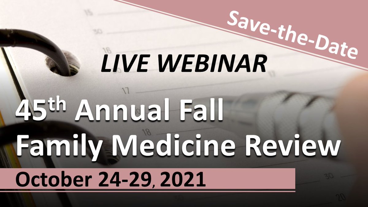 Save the date! Our 45th Annual Fall Family Medicine Review - Live Webinar is scheduled for October 24-29, 2021. Course program, details, and registration are coming soon.