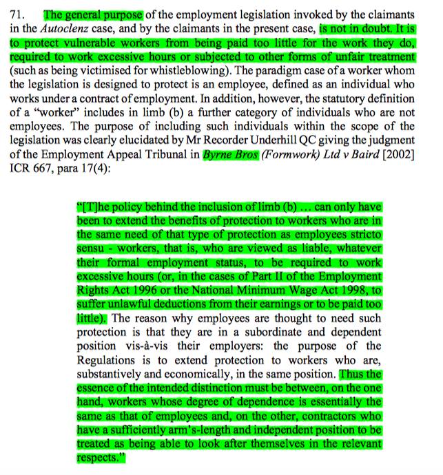 23/ A purposive construction of the limb (b) worker provision is that it is protective - opening up the way to a stream of important protective rights for vulnerable workers falling within the classification. Cruelly, the Court relied on Mr Recorder Underhill QC in Byrne Bros: