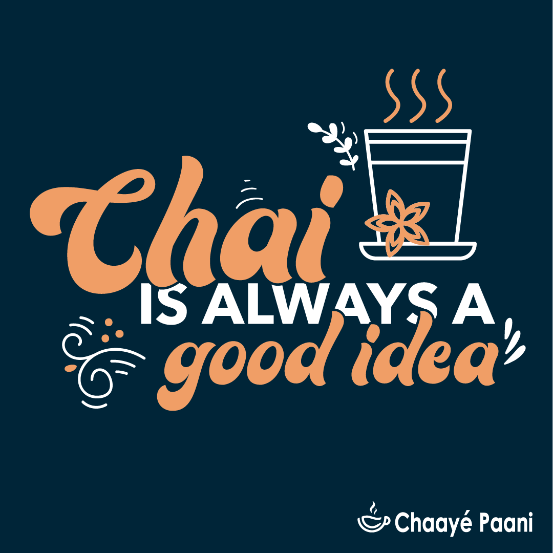 This quote is a little bit of wisdom for you all: Chai is always a good idea! #ChaayePaani #LoveAtFirstSip #Chai #Tea #KarakChai #DesiTea #DesiChao #Dewsbury #Birmingham #Huddersfield #Bradford