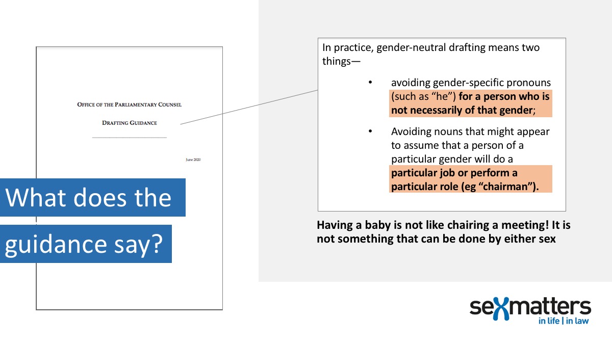 The Gender Neutral Drafting Guidance is about avoiding saying "he" and "man" when the law covers people of either sex. It doesn't say that you can't use "woman", "mother", "female" and "she" in relation to pregnancy and maternity!