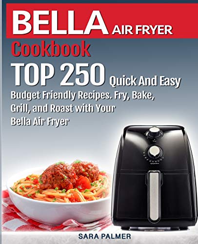 PDF READ BELLA AIR FRYER Cookbook TOP 250 Quick And Easy Budget EumCmgjUYAE525G