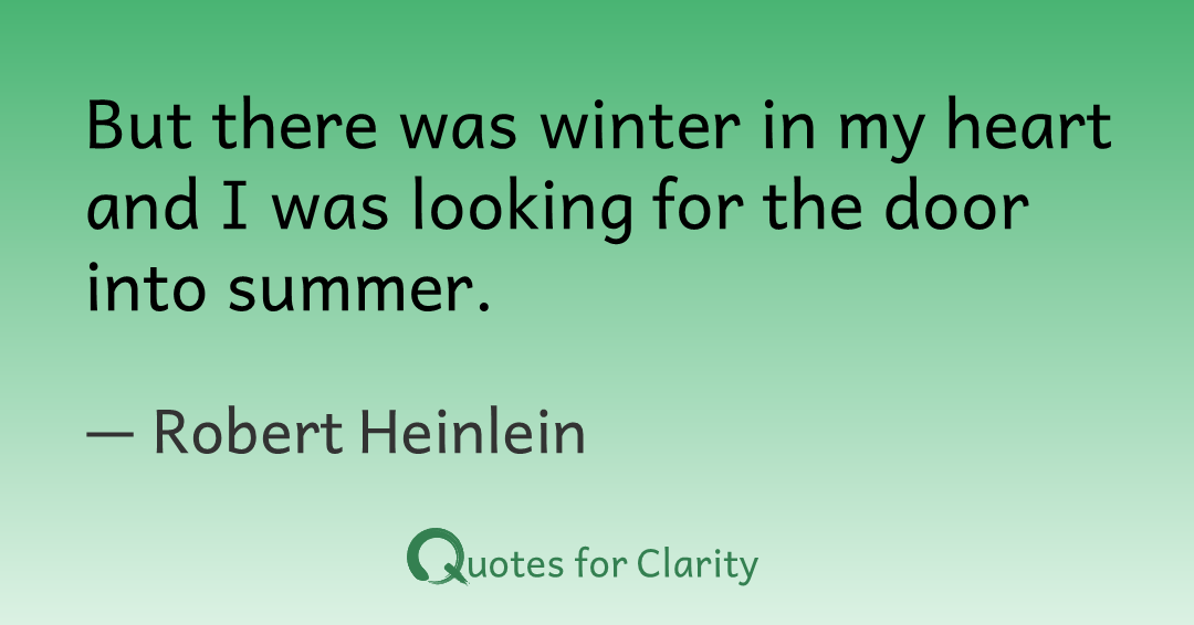 TimeForClarity's tweet photo. But there was winter in my heart and I was looking for the door into summer.

– Robert Heinlein #quotesforclarity #Happiness #Hope #ImproveYourLife #Pleasure

https://t.co/f7AUDlE3eA https://t.co/TK4sEE5JtC