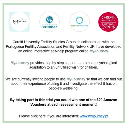 MyJourney is a support tool developed by our friends at Cardiff University and <a href="/FertilityNUK/">Fertility Network</a> for anyone who has not been able to have the children they wished for, regardless of how this came to be. Find out about MyJourney and try it for free here: myjourney.pt
