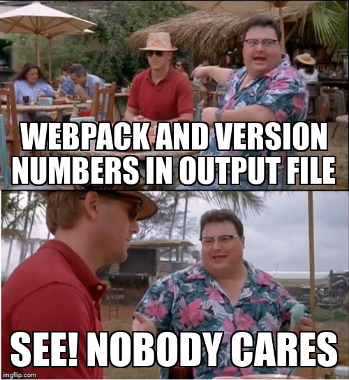 overflow_meme's tweet image. Webpack and version numbers in output file stackoverflow.com/questions/3741… #htmlwebpackplugin #webpack