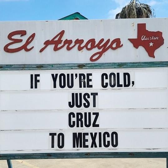 Laurie_Garrett's tweet photo. The good folks at the El Arroyo Mexican restaurant in Austin have a great sense of humor.
Check it out, @SenTedCruz .
#TexasWinterStorm2021 
#TedCruzFailedTexas https://t.co/Zrm1A3vuML