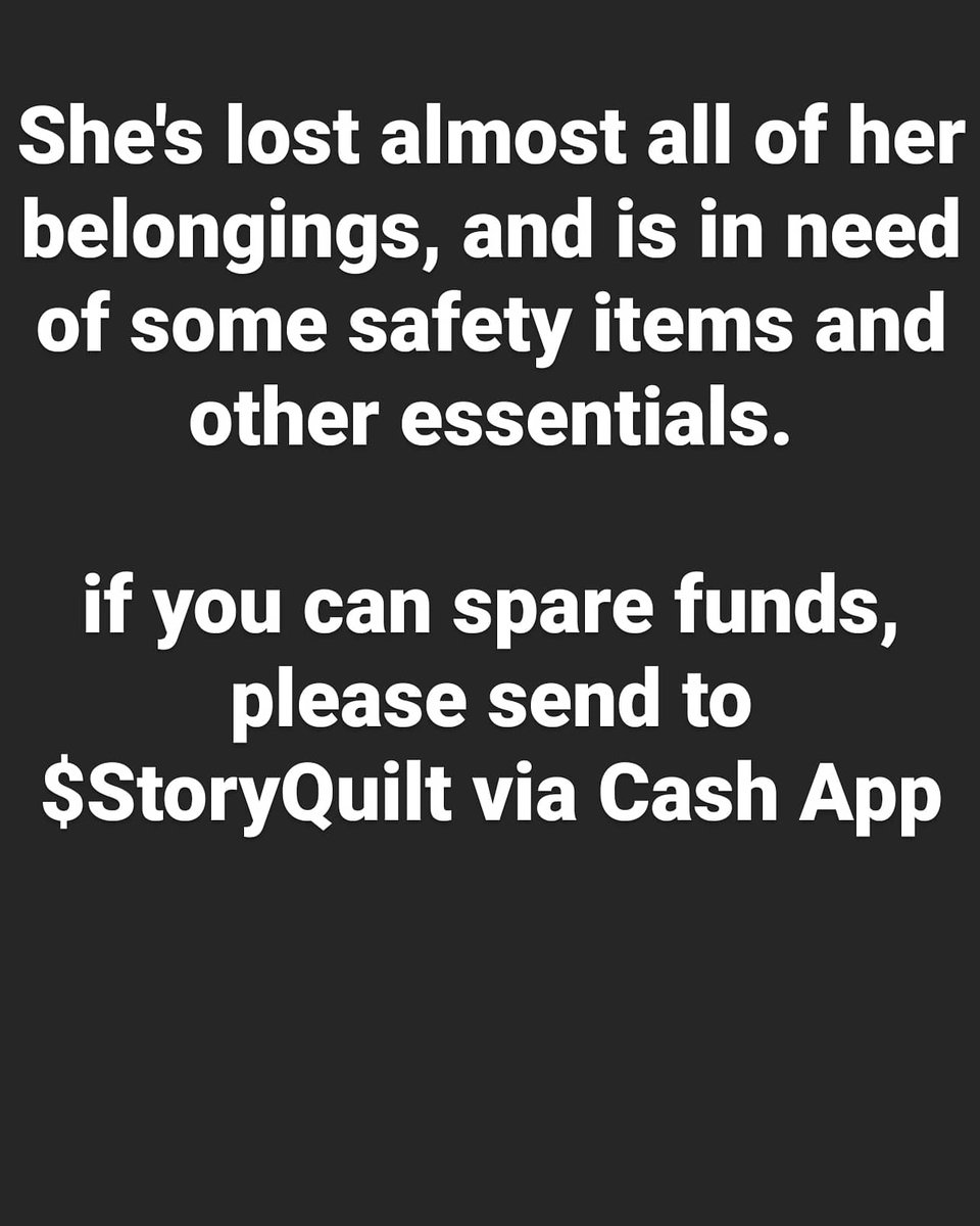 After having her tent intentionally set on fire, a member of our community is in need of shelter, food, warm clothes, and much needed safety items. If you're able, please direct funds to $StoryQuilt on CashApp. And share, share, share.