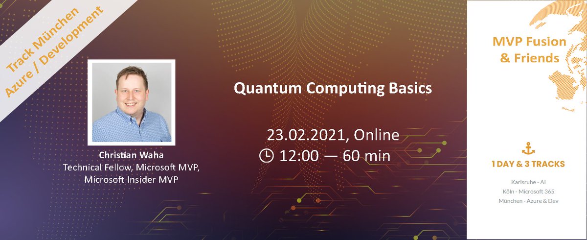 MVP Fusion 2021
Online Conference by Microsoft MVPs
Register for free: mvpfusion.de 

February 23, 2021
1 Day &amp; 3 Tracks

I am speaking!
“Quantum Computing Basics”
Join me for free at 12:00 – 13:00 MEZ 
 
#MVPFusion
