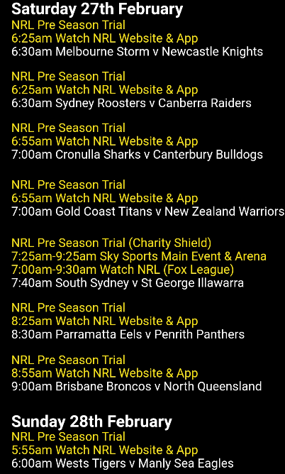 Next Saturday you've a choice 14 of the 16 NRL Sides playing their main pre season trials via Watch NRL. The other two play Sunday. They'll all be on demand later.

Sky Sports will also have the South Sydney v St George Illawarra Charity Shield LIVE next Saturday at 7.30am.