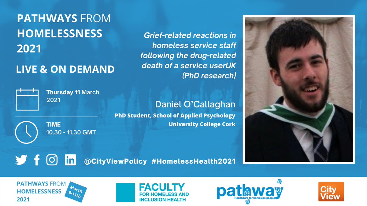 PATHWAYS FROM HOMELESSNESS 2021: Everyone Always In? ONLINE SYMPOSIUM 8 March 2021—11 March 2021 
 
10:30  – 11:30 GMT  
 
Thursday 11 March 2021  
 
Grief-related reactions in homeless service staff 

Daniel O’Callaghan

Book your place now: eur.cvent.me/kM8X7 
<a href="/PathwayUK/">Pathway</a>