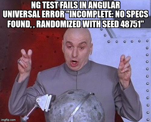 overflow_meme's tweet image. ng test fails in angular universal Error "Incomplete: No specs found, , randomized with seed 48751" stackoverflow.com/questions/5797… #angulartesting #angularuniversal #angular #angularunittest