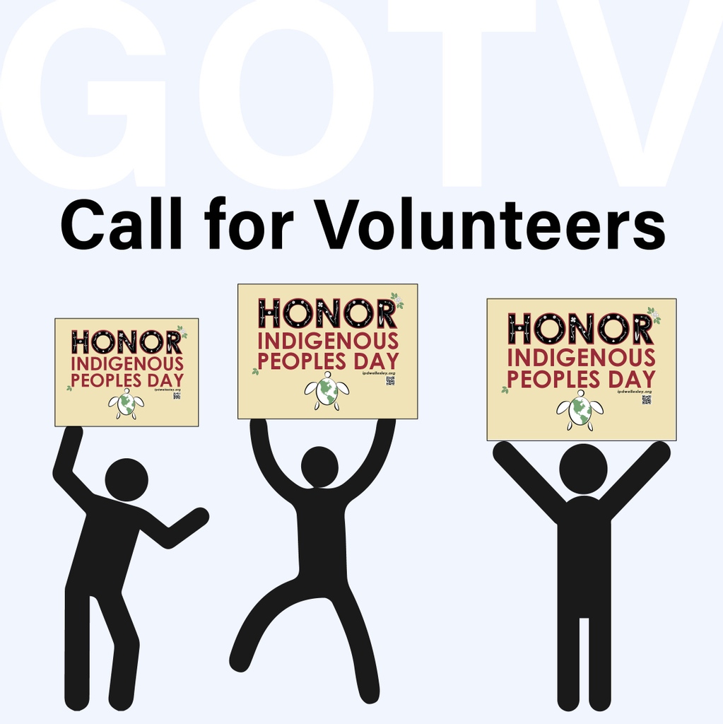 WorldWellesley's tweet photo. Do anti racist work. Come get out the vote for yes on Q1! Volunteer to hold a sign: 

https://t.co/KsD2fAJsA4

[image caption: faint letters GOTV above. Text reading “Call for volunteers.” Stick figures each holding signs saying “honor indigenous peoples day”] https://t.co/XdMlqy4gQX