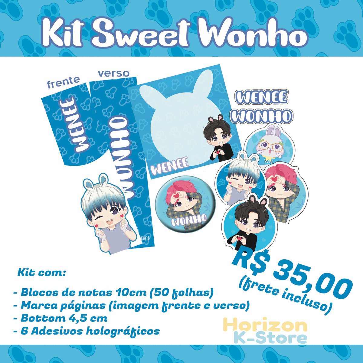 Horizon_Kstore's tweet image. 🐰 Kit Sweet Wonho

✔️R$35
💵Meios de pagamento no formulário 
🚀Frete incluso!
🗓️Pagamento até: 22/03
💙Fanarts por @IMwolfgirl 

Mais Detalhes:
forms.gle/vSjTvTbjUGpXt7…
~RT para ajudar♡

#WONHO @official__wonho #WENEE